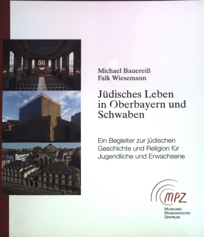 Jüdisches Leben in Oberbayern und Schwaben. München – Augsburg – Ichenhausen
